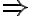 \Rightarrow \Rightarrow