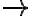 \rightarrow \rightarrow