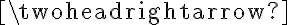 \twoheadrightarrow \twoheadrightarrow