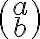 \begin{pmatrix} a \\ b \end{pmatrix} \begin{pmatrix} a \\ b \end{pmatrix}