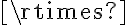 \rtimes \rtimes