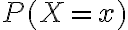 P(X=x) P(X=x)