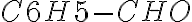 \ce{C6H5-CHO}