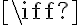 \iff \iff