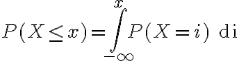 P(X\leq x) = \int_{-\infty}^x P(X=i)\; \mathrm{di} P(X\leq x) = \int_{-\infty}^x P(X=i)\; \mathrm{di}