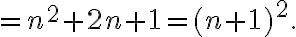  = n^2 + 2n +1 = (n+1)^2.