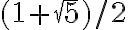 (1 + \sqrt{5})/2