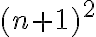 (n+1)^2 (n+1)^2