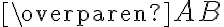 \overparen{AB} \overparen{AB}