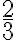 \frac{2}{3} \frac{2}{3}