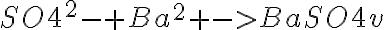 \ce{SO4^2- + Ba^2+ -> BaSO4 v}