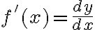 f'(x) = \frac{dy}{dx} f'(x) = \frac{dy}{dx}