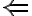 \Leftarrow \Leftarrow