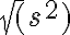 \sqrt(s^2) \sqrt(s^2)