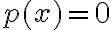 p(x)=0 p(x)=0
