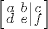 \left[\begin{array}{cc|c} a & b & c \\ d & e & f \end{array}\right]