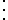 \vdots \vdots